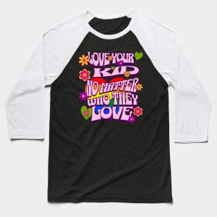 Pride Month Love Your Kid No Matter Who They Love Baseball T-Shirt